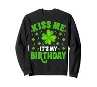 Kiss Me It's My Birthday Irish Shamrock St Patricks Day Sweatshirt
