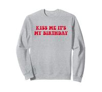 Kiss Me It's My Birthday X Only Love Date Fans Birthday Sweatshirt