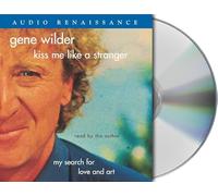 Kiss Me Like A Stranger: My Search For Love And Art