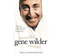Kiss Me Like a Stranger: My Search for Love and Art by Gene Wilder (18-Mar-2011) Paperback