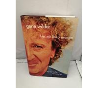 Kiss Me Like a Stranger: My Search for Love and Art: Written by Gene Wilder, 2005 Edition, (1st Edition) Publisher: St Martin's Press [Hardcover]