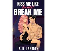 Kiss Me Like You Didn't Break Me: A Dark Enemies to Lovers Academia Romance (Where All Saints Burn)