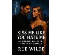 Kiss Me Like You Hate Me: An Enemies-to-Lovers Forbidden Romance (The Angelica Crane Series)