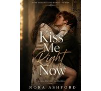 Kiss Me Right Now: A Love Story for the Reckless