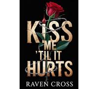 Kiss Me ’til it Hurts: She’s the ghost he can’t kill. He’s the cage she can’t escape.