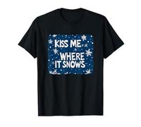 Kiss me Where it Snows for Funny Naughty Christmas T-Shirt