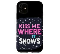 Kiss me where it Snows Statement for a Funny Winter Season Case for iPhone 11