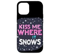 Kiss me where it Snows Statement for a Funny Winter Season Case for iPhone 12/12 Pro