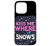 Kiss me where it Snows Statement for a Funny Winter Season Case for iPhone 15 Pro Max