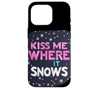 Kiss me where it Snows Statement for a Funny Winter Season Case for iPhone 16 Pro