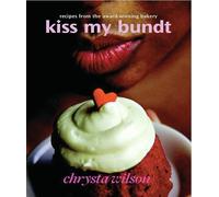 Kiss My Bundt: Recipes from the Award-Winning Bakery