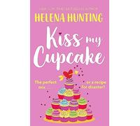 Kiss My Cupcake: a delicious romcom from the bestselling author of Meet Cute