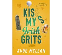 Kiss My Irish Grits: A Standalone Meet Cute Clumsy Irish Small Town Romantic Comedy: 3 (The Klutzy Collection)