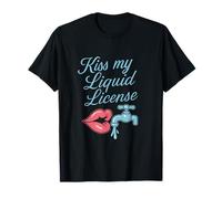 Kiss My Liquid License Plumber Humor Design: T-Shirt