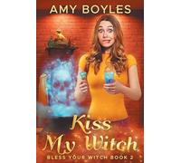 Kiss My Witch: 2 (Bless Your Witch)