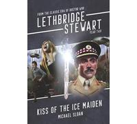 Kiss of the Ice Maiden: From the Classic Era of Doctor Who (Lethbridge-Stewart - Series 4)