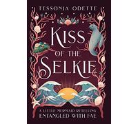 Kiss of the Selkie: A Little Mermaid Retelling (Entangled with Fae)