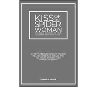 Kiss of the Spider Woman: A Musical Journey of Love, Fantasy, and Resistance: A Captivating Review of the 2025 Film's Emotional Impact and Cultural Significance