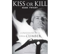 Kiss or Kill: Confessions of a Serial Climber