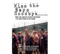 Kiss the Boys Goodbye: How the United States Betrayed Its Own POWs in Vietnam