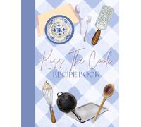 Kiss the cook recipe book: 100 page recipe book