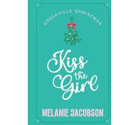 Kiss the Girl: A Romantic Comedy (Creekville Kisses)