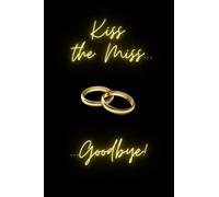 Kiss the Miss... Goodbye!: 9" x 6" notebook journal with 120 pages of lined paper with a soft matte cover