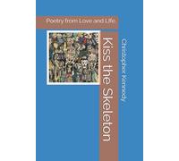 Kiss the Skeleton: Poetry from Love and LIfe.