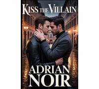 Kiss the Villain: An enemies to lovers dark MM mafia romance