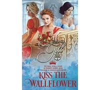 Kiss the Wallflower: Books 4-6