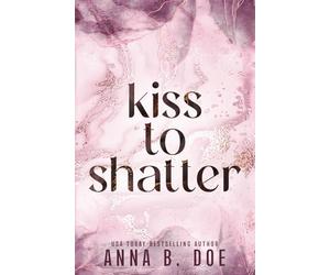 Kiss To Shatter: Special Edition: 8 (Blairwood University: Special Edition)