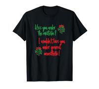 Kiss You Under The Mistletoe? Funny - Xmas - Christmas T-Shirt