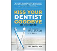 Kiss Your Dentist Goodbye: A Do-it-Yourself Mouth Care System for Healthy, Clea