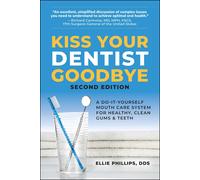 Kiss Your Dentist Goodbye A DoitYourself Mouth Care System for Healthy, Clean...