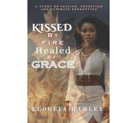 KISSED BY FIRE HEALED BY GRACE