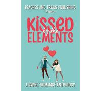 Kissed by the Elements: A Sweet Romance Anthology