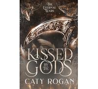Kissed by the Gods: 1 (The Eternal Wars Romantasy)