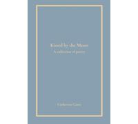 Kissed by the Moon: A collection of poetry