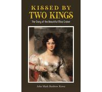 Kissed by Two Kings : The Story of the Beautiful Miss Croker