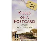 [(Kisses on a Postcard: A Tale of Wartime Childhood )] [Author: Terence Frisby] [Sep-2009]