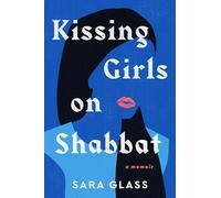 Kissing Girls on Shabbat : A Memoir