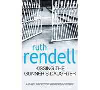 Kissing The Gunner's Daughter: an engrossing and absorbing Wexford mystery from the award-winning queen of crime, Ruth Rendell: 14 (Wexford, 14)