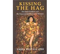 Kissing the Hag: The Dark Goddess and the Unacceptable Nature of Women