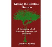 Kissing the Restless Horizon: Captivating tale of Adventure, Romance and Awareness