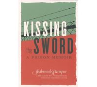 Kissing the Sword: A Prison Memoir 1St edition by Parsipur, Shahrnush (2013) Paperback