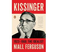 Kissinger: 1923-1968: The Idealist: 1