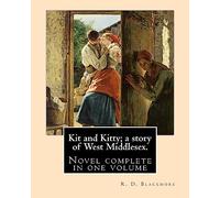 Kit and Kitty; a story of West Middlesex. By: R. D. Blackmore: Kit and Kitty: a story of west Middlesex is a three-volume novel by R. D. Blackmore ... is set near Sunbury-on-Thames in Middlesex.