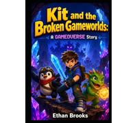 Kit and the Broken Gameworlds: A GAMEOVERSE Story