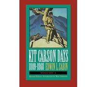 Kit Carson Days - 1809-68: Volume I: Adventures in the Path of Empire