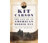 Kit Carson: The Life of an American Border Man (The Oklahoma Western Biographies)